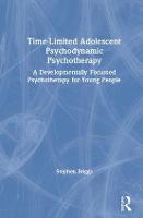 Time-Limited Adolescent Psychodynamic Psychotherapy: A Developmentally Focussed Psychotherapy for Young People (Hardback)
