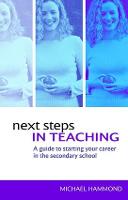 Next Steps in Teaching: A Guide to Starting your Career in the Secondary School (Hardback)