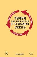 Yemen and the Politics of Permanent Crisis - Adelphi series (Hardback)