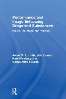 Performance and Image Enhancing Drugs and Substances: Issues, Influences and Impacts (Hardback)