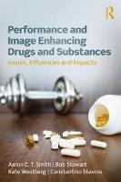 Performance and Image Enhancing Drugs and Substances: Issues, Influences and Impacts (Paperback)