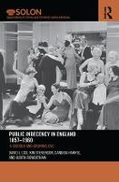 Public Indecency in England 1857-1960: 'A Serious and Growing Evil’ - Routledge SOLON Explorations in Crime and Criminal Justice Histories (Paperback)