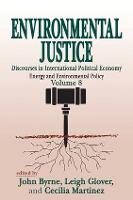 Environmental Justice: International Discourses in Political Economy - Energy and Environmental Policy Series (Hardback)