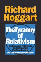 The Tyranny of Relativism: Culture and Politics in Contemporary English Society (Hardback)