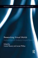 Researching Virtual Worlds: Methodologies for Studying Emergent Practices - Routledge Studies in New Media and Cyberculture (Paperback)
