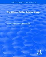Routledge Revivals: The Atlas of British Railway History (1985) - Routledge Revivals (Hardback)