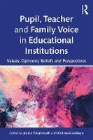 Pupil, Teacher and Family Voice in Educational Institutions: Values, Opinions, Beliefs and Perspectives (Paperback)