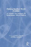 Making Another World Possible: 10 Creative Time Summits, 10 Global Issues, 100 Art Projects (Hardback)