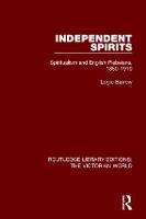 Independent Spirits: Spiritualism and English Plebeians, 1850-1910 - Routledge Library Editions: The Victorian World (Paperback)