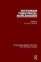 Victorian Theatrical Burlesques - Routledge Library Editions: The Victorian World (Paperback)