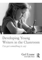Developing Young Writers in the Classroom: I've got something to say (Paperback)