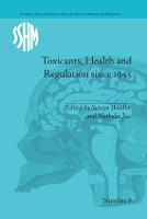 Toxicants, Health and Regulation since 1945 - Studies for the Society for the Social History of Medicine (Paperback)