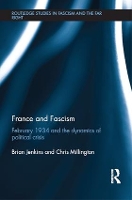 France and Fascism: February 1934 and the Dynamics of Political Crisis - Routledge Studies in Fascism and the Far Right (Paperback)