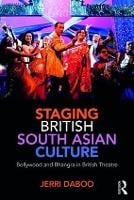 Staging British South Asian Culture: Bollywood and Bhangra in British Theatre (Paperback)