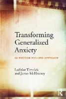 Transforming Generalized Anxiety: An emotion-focused approach (Paperback)