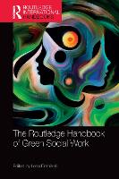 The Routledge Handbook of Green Social Work - Routledge International Handbooks (Hardback)
