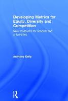 Developing Metrics for Equity, Diversity and Competition: New measures for schools and universities (Hardback)