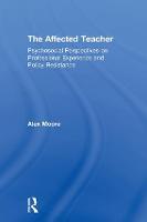 The Affected Teacher: Psychosocial Perspectives on Professional Experience and Policy Resistance (Hardback)
