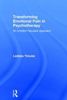 Transforming Emotional Pain in Psychotherapy: An emotion-focused approach (Hardback)