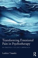 Transforming Emotional Pain in Psychotherapy: An emotion-focused approach (Paperback)