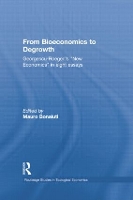 From Bioeconomics to Degrowth: Georgescu-Roegen's 'New Economics' in Eight Essays - Routledge Studies in Ecological Economics (Paperback)