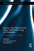 Lesbian, Gay, Bisexual and Trans* Individuals Living with Dementia: Concepts, Practice and Rights - Routledge Advances in Sociology (Hardback)
