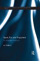 Sport, Fun and Enjoyment: An Embodied Approach - Routledge Studies in Physical Education and Youth Sport (Paperback)