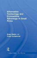 Information Technology and Competitive Advantage in Small Firms - Routledge Studies in Entrepreneurship and Small Business (Paperback)