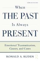 When the Past Is Always Present: Emotional Traumatization, Causes, and Cures - Psychosocial Stress Series (Paperback)
