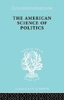 The American Science of Politics: Its Origins and Conditions - International Library of Sociology (Paperback)