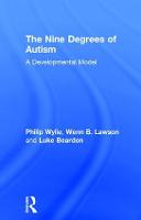The Nine Degrees of Autism: A Developmental Model for the Alignment and Reconciliation of Hidden Neurological Conditions (Hardback)