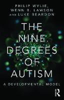 The Nine Degrees of Autism: A Developmental Model for the Alignment and Reconciliation of Hidden Neurological Conditions (Paperback)