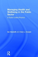Managing Health and Wellbeing in the Public Sector: A Guide to Best Practice (Hardback)