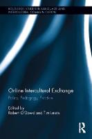 Online Intercultural Exchange: Policy, Pedagogy, Practice - Routledge Studies in Language and Intercultural Communication (Hardback)