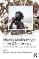 Africa's Media Image in the 21st Century: From the "Heart of Darkness" to "Africa Rising" - Communication and Society (Paperback)