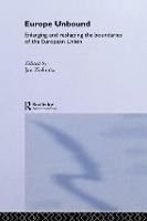 Europe Unbound: Enlarging and Reshaping the Boundaries of the European Union - Routledge Advances in European Politics (Paperback)