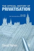 The Official History of Privatisation Vol. I: The formative years 1970-1987 - Government Official History Series (Paperback)