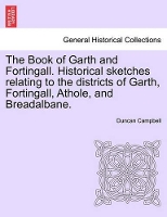 The Book of Garth and Fortingall. Historical Sketches Relating to the Districts of Garth, Fortingall, Athole, and Breadalbane. (Paperback)