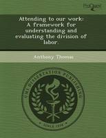 Attending to Our Work: A Framework for Understanding and Evaluating the Division of Labor (Paperback)