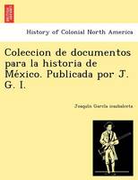 Coleccion de documentos para la historia de México. Publicada por J. G. I. (Paperback)
