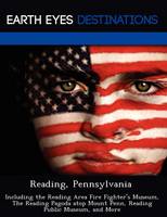 Reading, Pennsylvania: Including the Reading Area Fire Fighter's Museum, the Reading Pagoda Atop Mount Penn, Reading Public Museum, and More (Paperback)