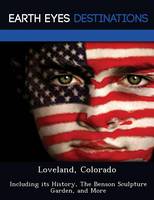 Loveland, Colorado: Including Its History, the Benson Sculpture Garden, and More (Paperback)