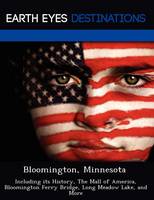 Bloomington, Minnesota: Including Its History, the Mall of America, Bloomington Ferry Bridge, Long Meadow Lake, and More (Paperback)