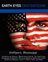 Gulfport, Mississippi: Including Its History, Mardi Gras Festival, the Gulf Coast Symphony Orchestra, the Lynn Meadows Discovery Center Children's Museum, Owen T. Palmer Park, and More (Paperback)