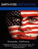 Oceanside, California: Including Its History, the Oceanside Pier, the Mission San Luis Rey de Francia, Mount Ecclesia, and More (Paperback)