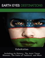 Uzbekistan: Including Its History, the Amir Timur Museum, the Gates of Tashkent, and More (Paperback)