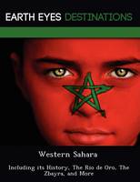 Western Sahara: Including Its History, the Rio de Oro, the Zbayra, and More (Paperback)
