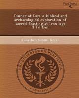 Dinner at Dan: A Biblical and Archaeological Exploration of Sacred Feasting at Iron Age II Tel Dan