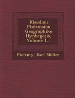 Klaudiou Ptolemaiou Geographike Hyphegesis, Volume 1... (Paperback)