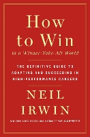 How to Win in a Winner-Take-All World: The Definitive Guide to Adapting and Succeeding in High-Performance Careers (Hardback)